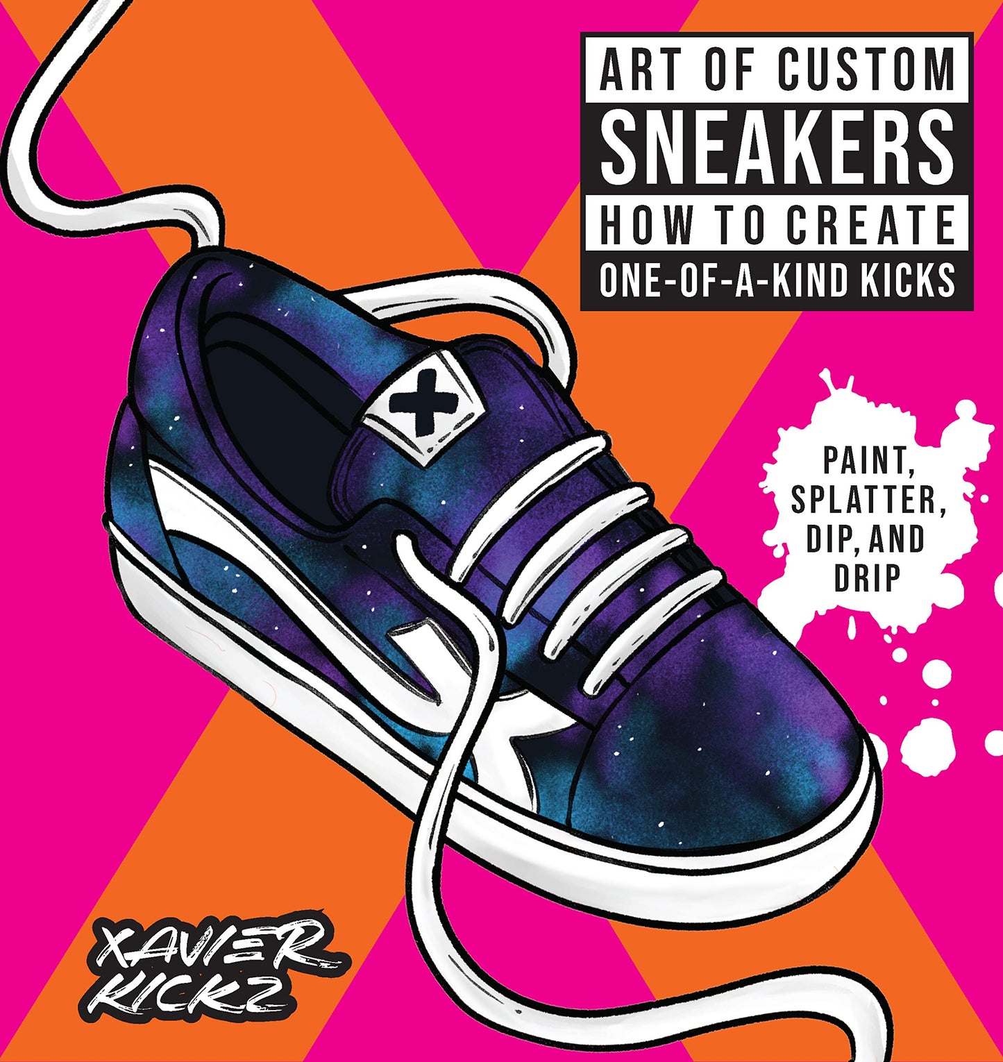 Art of Custom Sneakers: How to Create One-of-a-Kind Kicks; Paint, Splatter, Dip, Drip, and Color - 5148