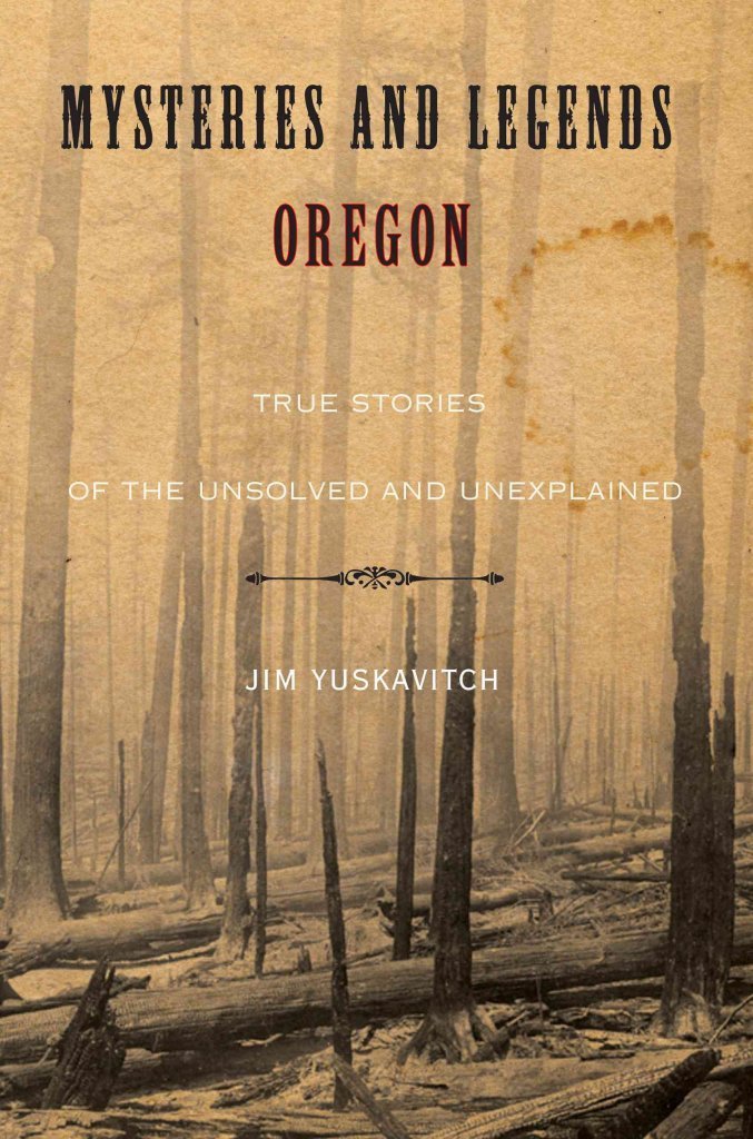 Mysteries and Legends of Oregon: True Stories Of The Unsolved And Unexplained (Myths and Mysteries Series) - 5023