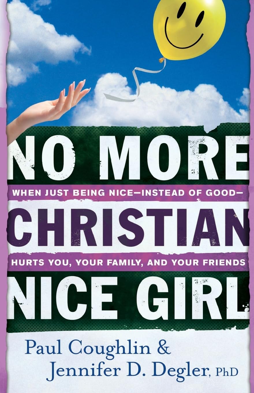 No More Christian Nice Girl: When Just Being Nice--Instead of Good--Hurts You, Your Family, and Your Friends - 3968