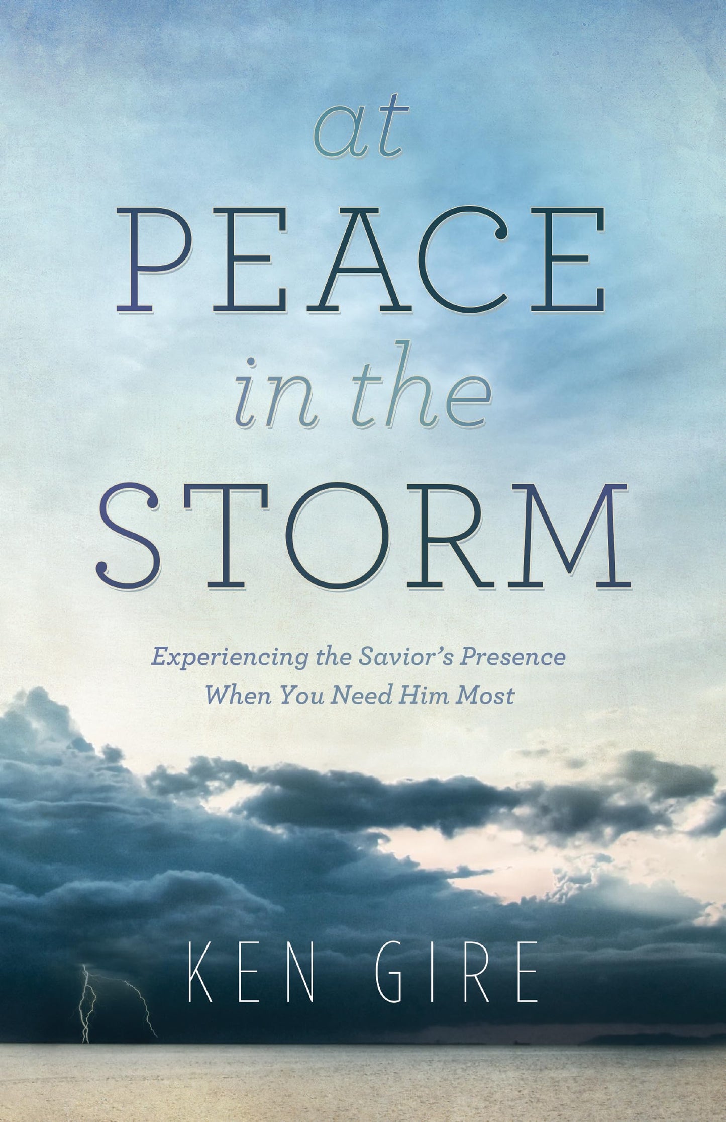 At Peace in the Storm: Experiencing the Savior's Presence When You Need Him Most - 8031