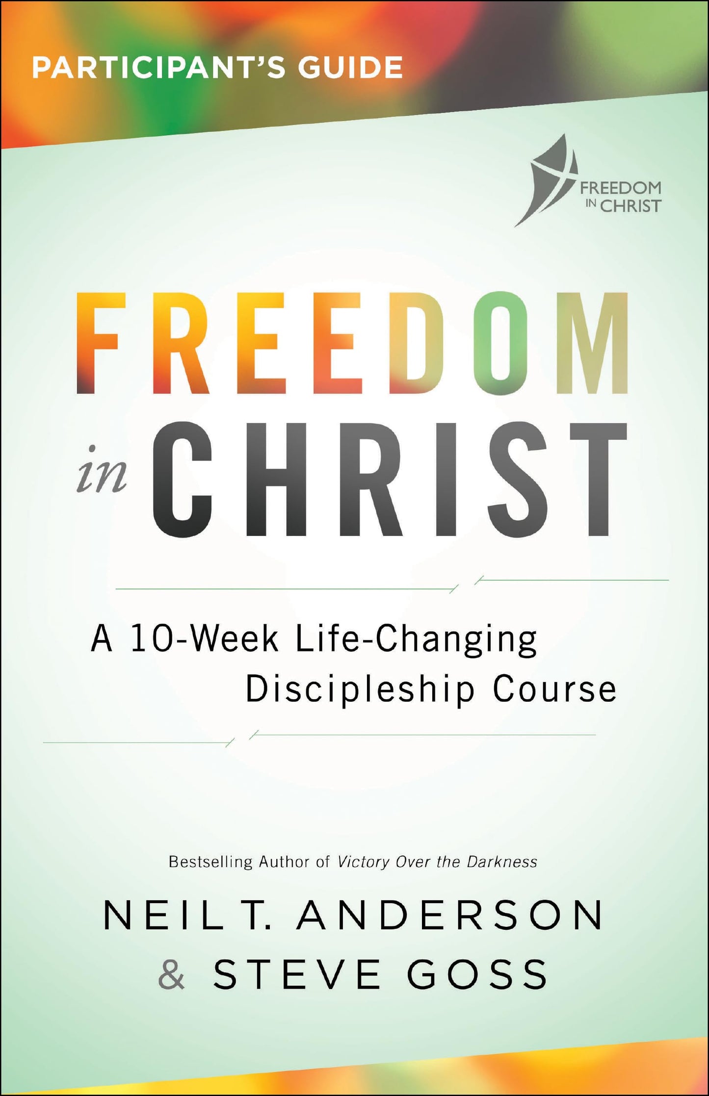 Freedom in Christ Participant's Guide: A 10-Week Life-Changing Discipleship Course | Resolve Personal and Spiritual Conflicts and Become a Fruitful Disciple of Jesus