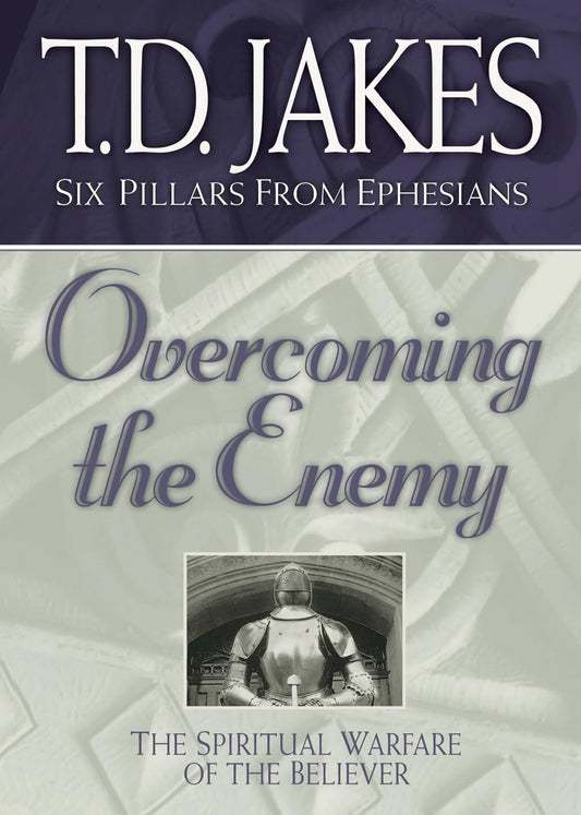 Overcoming the Enemy: The Spiritual Warfare of the Believer (Six Pillars From Ephesians) - 5753