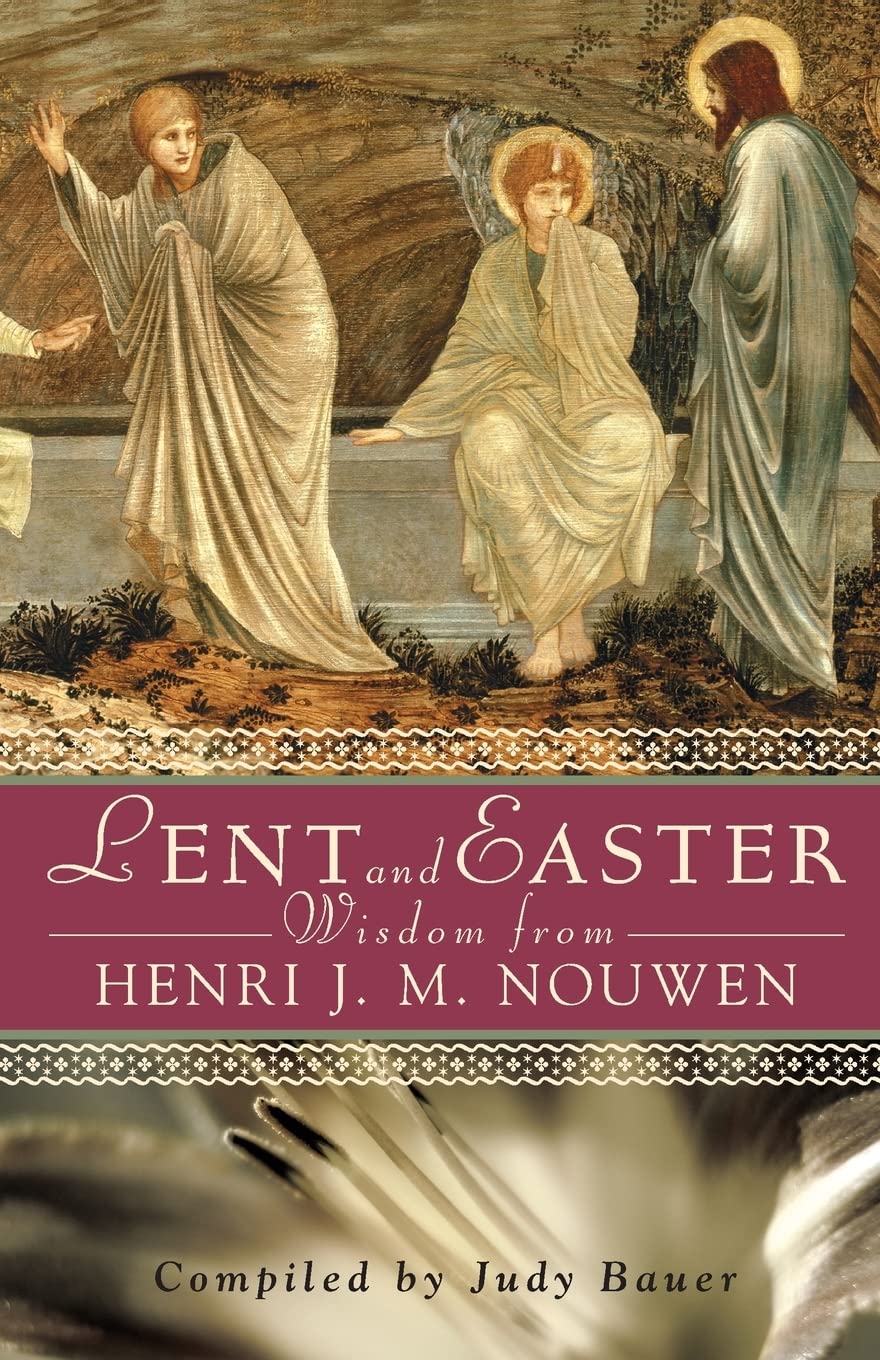 Lent and Easter Wisdom From Henri J. M. Nouwen