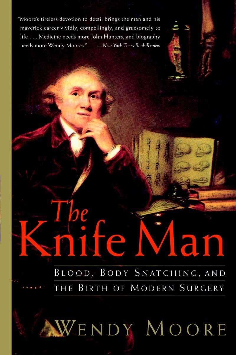 The Knife Man: Blood, Body Snatching, and the Birth of Modern Surgery - 7485