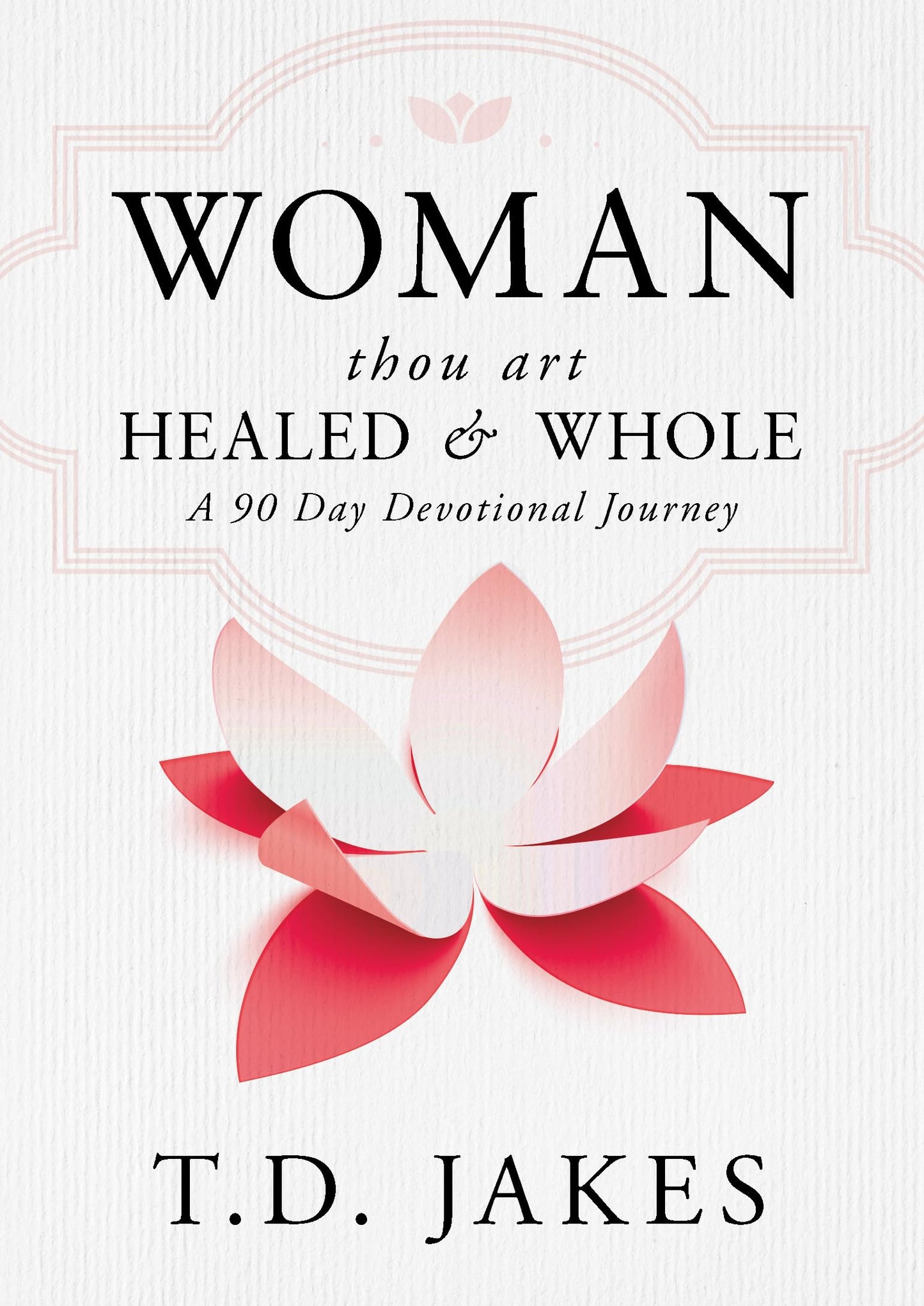 Woman, Thou Art Healed and Whole: A 90 Day Devotional Journey - 3651