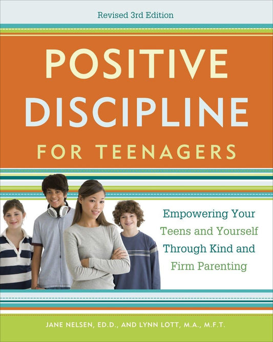 Positive Discipline for Teenagers, Revised 3rd Edition: Empowering Your Teens and Yourself Through Kind and Firm Parenting - 5765