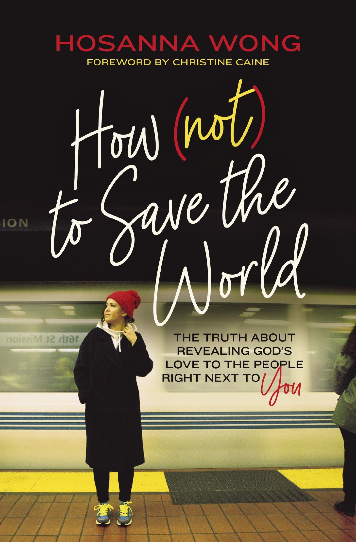 How (Not) to Save the World: The Truth About Revealing God’s Love to the People Right Next to You - 8867