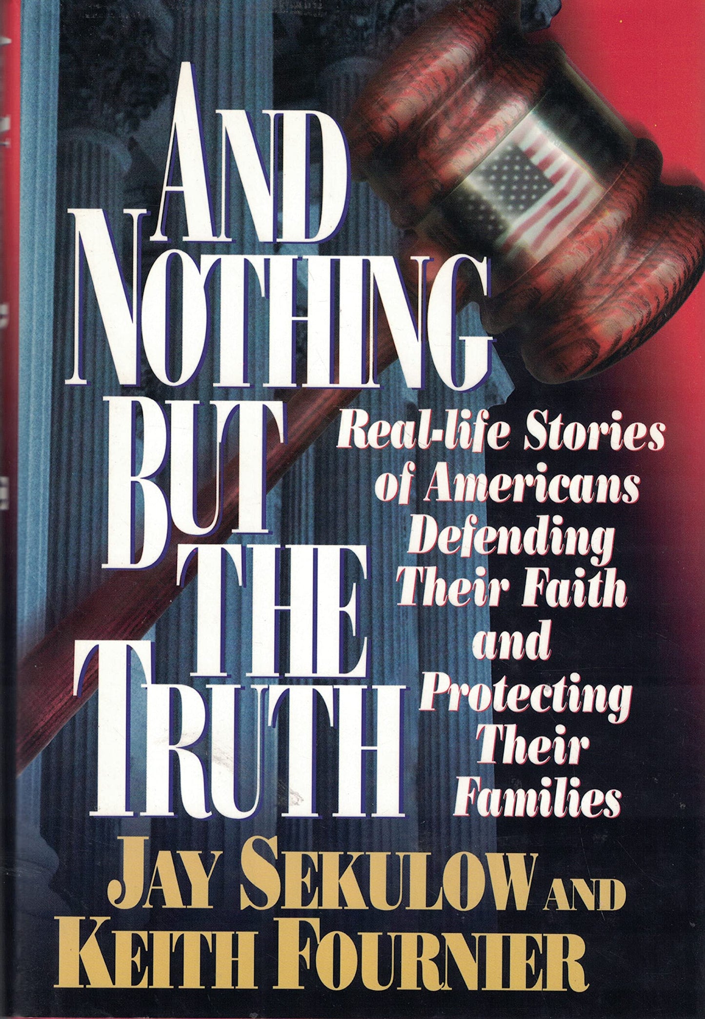 And Nothing but the Truth: Real-Life Stories of Americans Defending Their Faith and Protecting Their Families