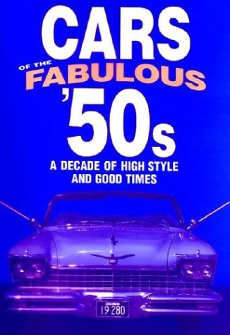 Cars of the Fabulous 50's: A Decade of High Style and Good Times - 7274