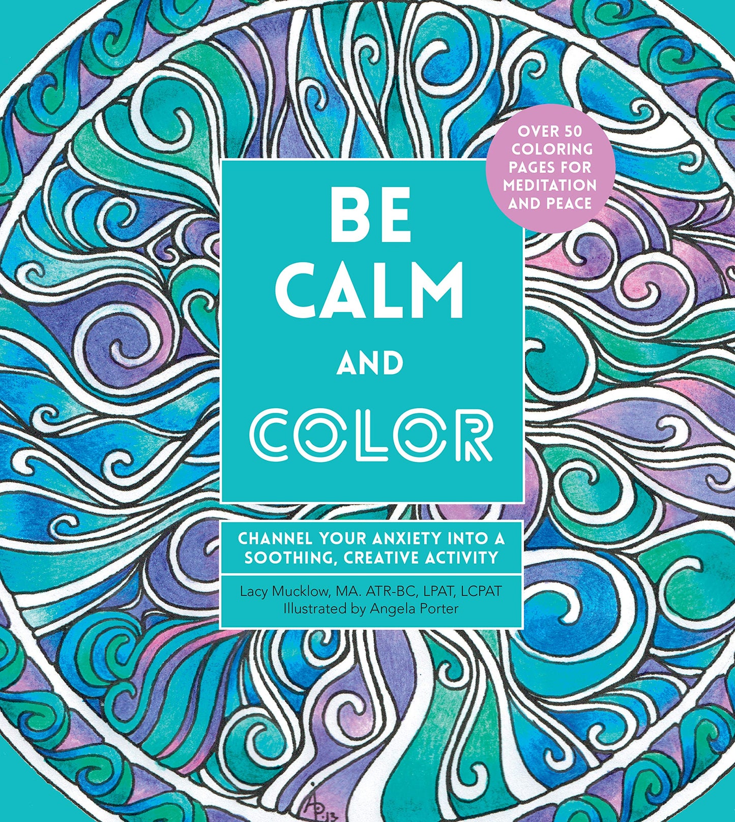 Be Calm and Color: Channel Your Anxiety into a Soothing, Creative Activity (Volume 6) (Creative Coloring, 6) - 9131
