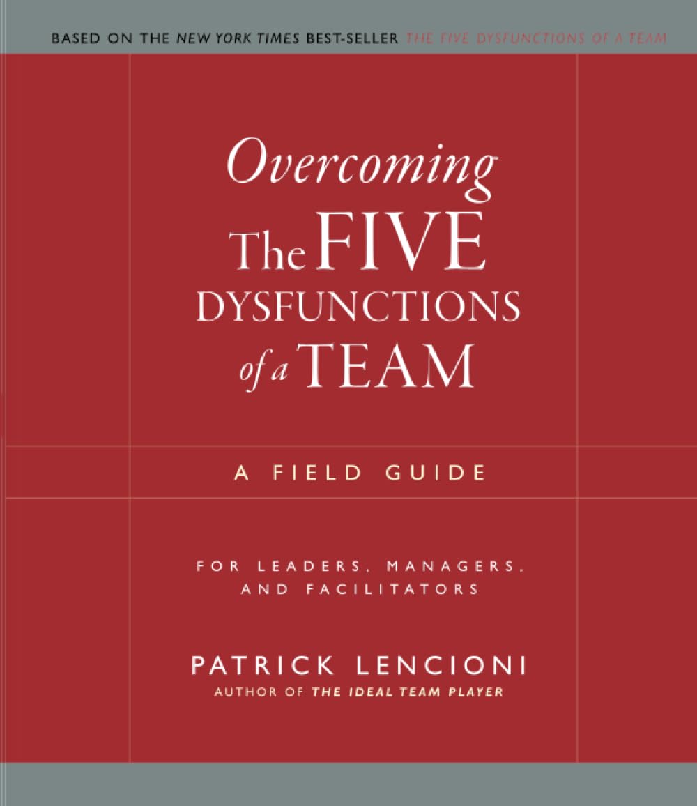 Overcoming The Five Dysfunctions of a Team: A Field Guide for Leaders, Managers, and Facilitators (J–B Lencioni Series) - 1651