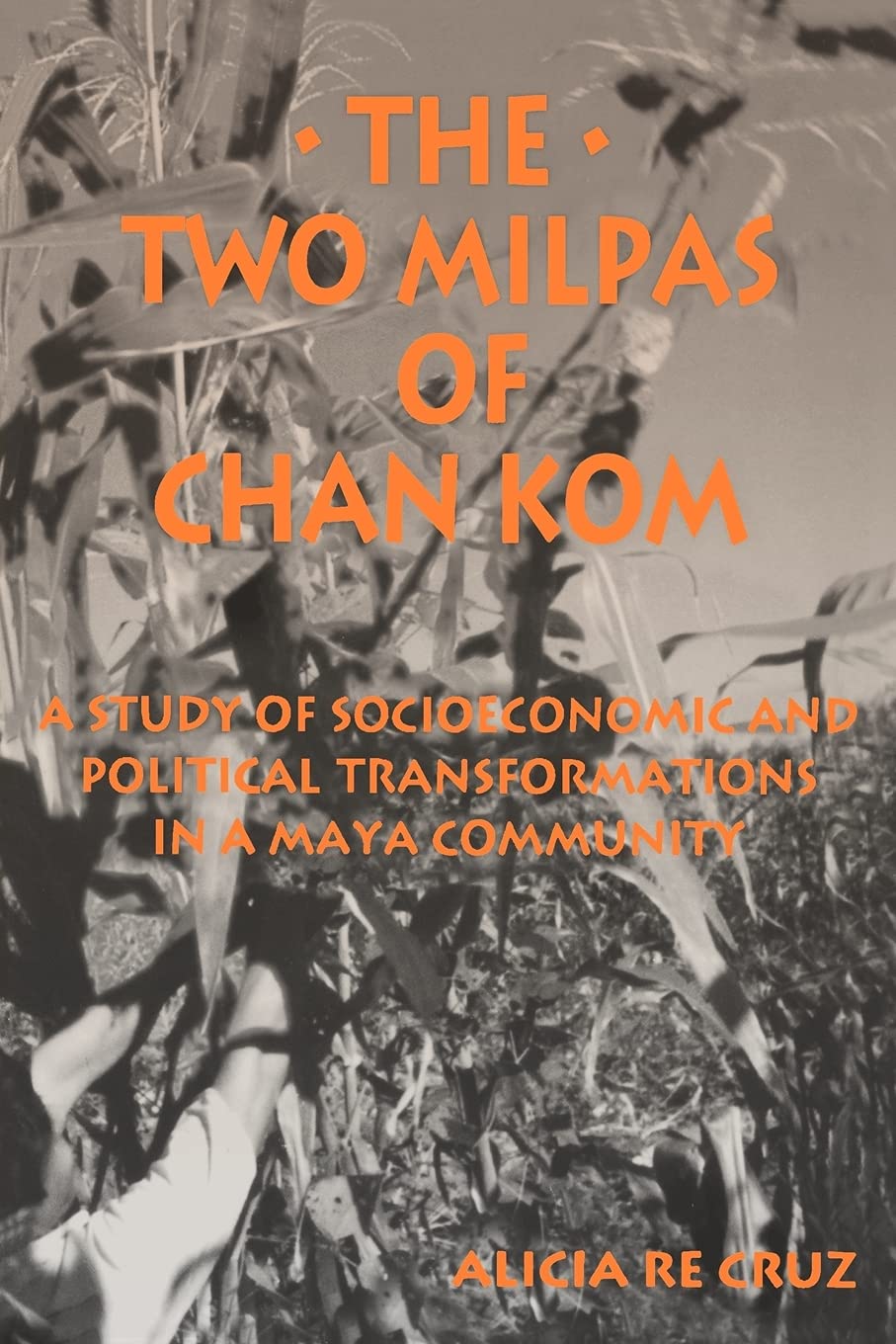 The Two Milpas of Chan Kom: Scenarios of a Maya Village Life (Anthropology of Work)