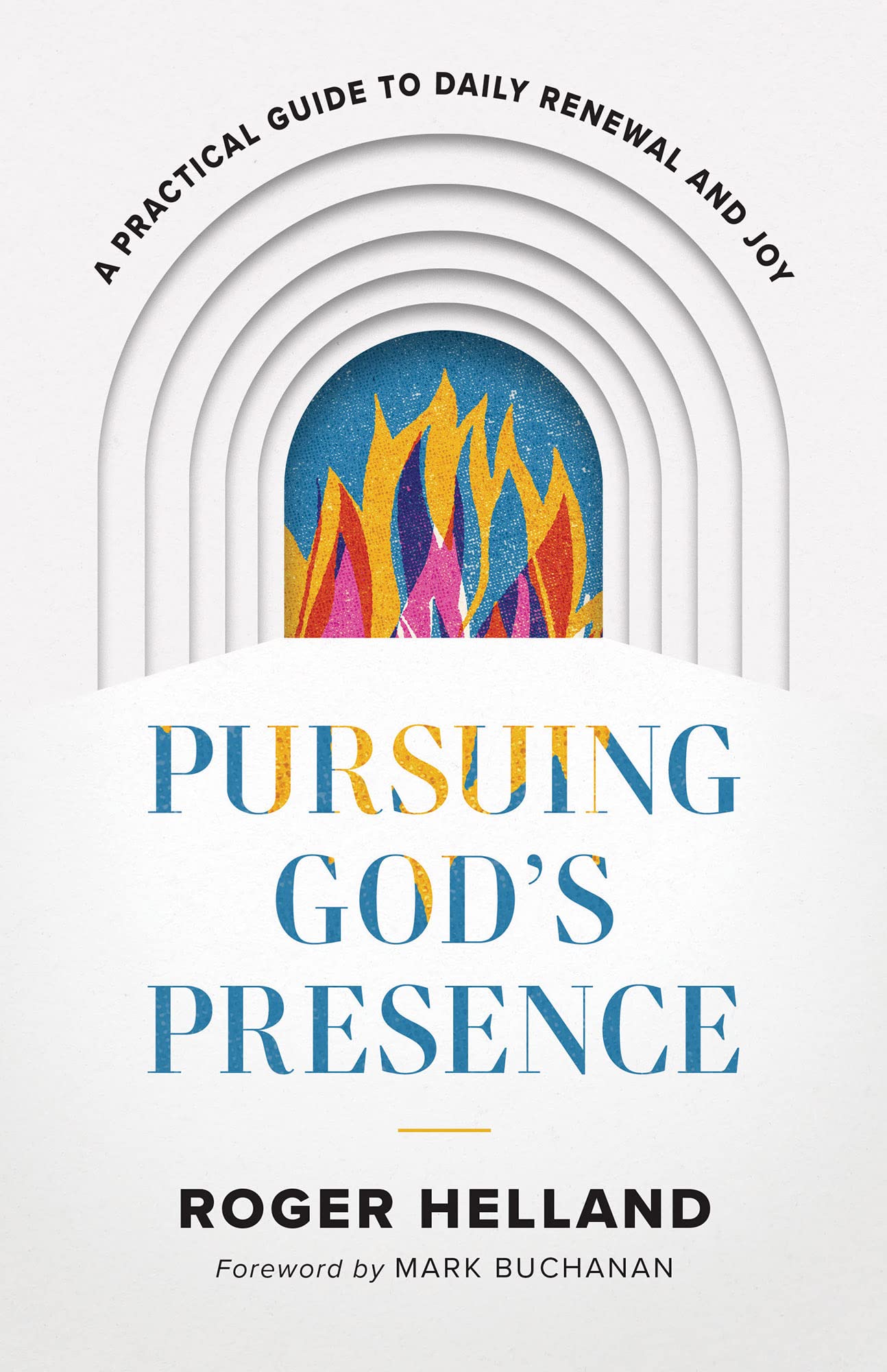 Pursuing God’s Presence: A Practical Guide to Daily Renewal and Joy