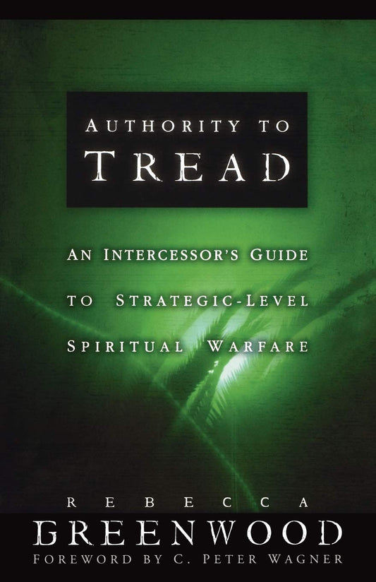 Authority to Tread: A Practical Guide for Strategic-Level Spiritual Warfare - 2979