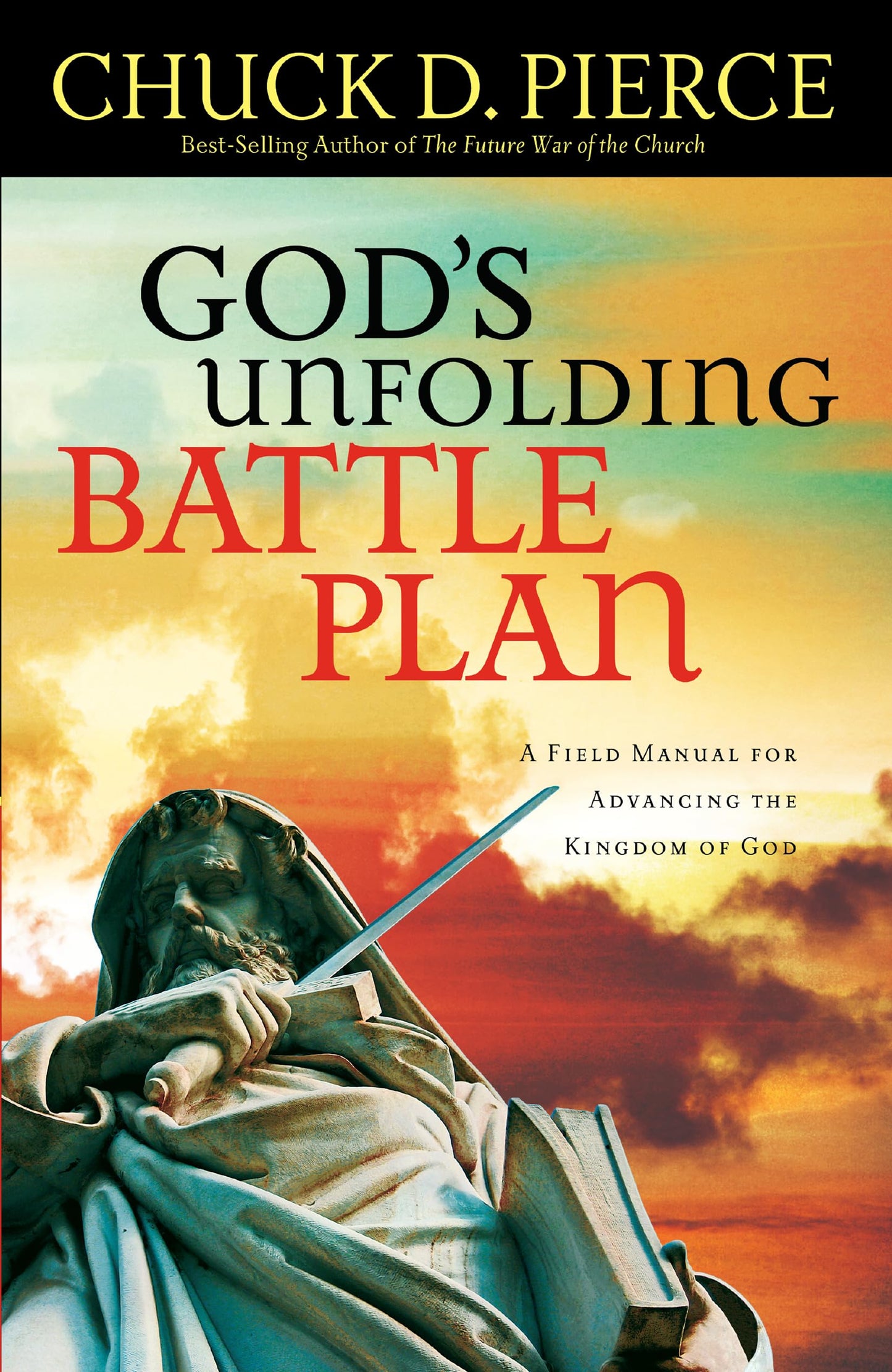 God's Unfolding Battle Plan: A Field Manual for Advancing the Kingdom of God - 5451