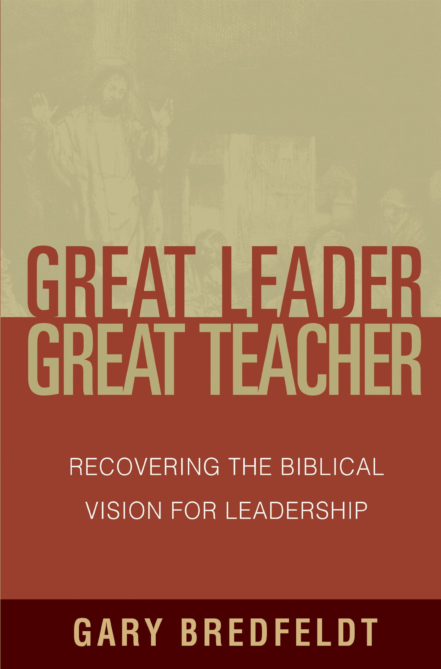 Great Leader, Great Teacher: Recovering the Biblical Vision for Leadership - 6483