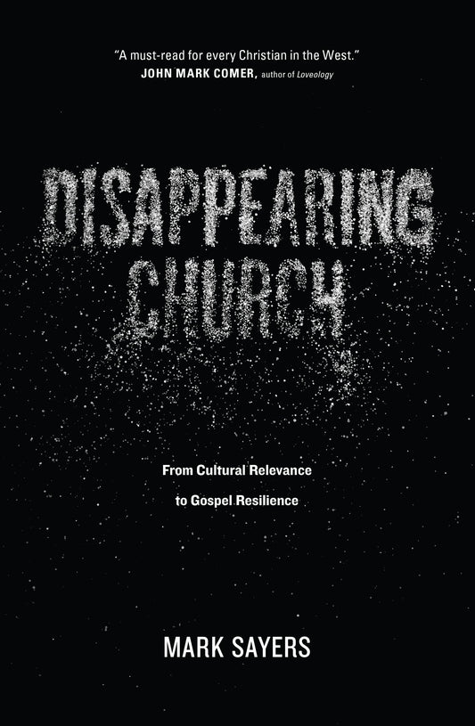 Disappearing Church: From Cultural Relevance to Gospel Resilience - 8682