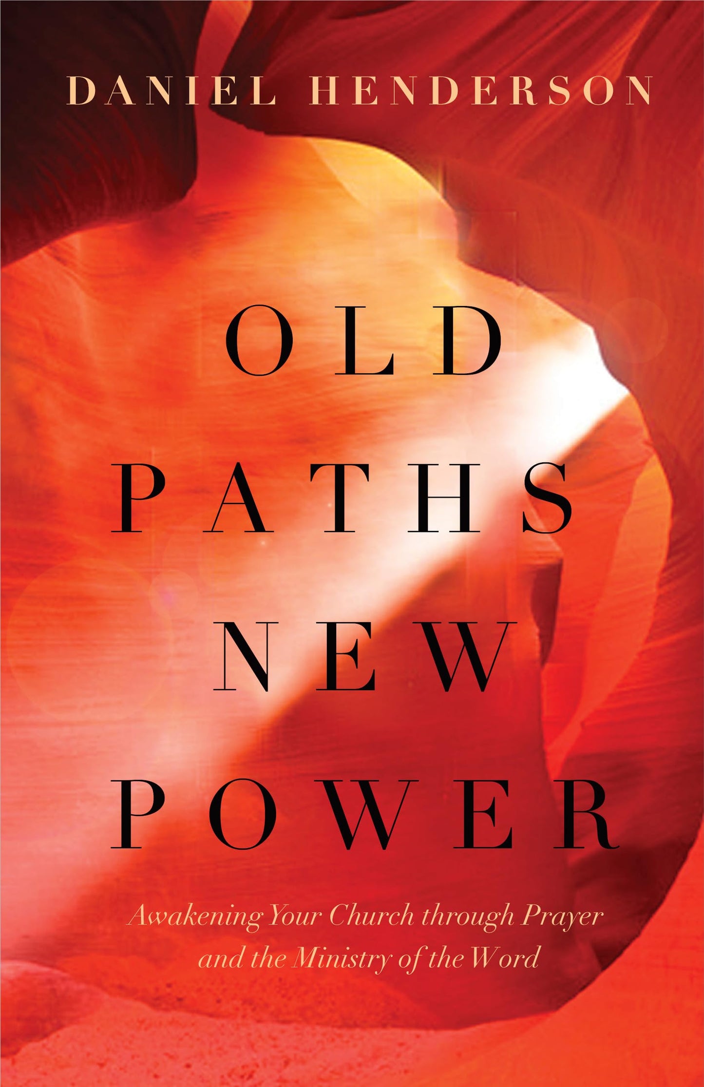 Old Paths, New Power: Awakening Your Church through Prayer and the Ministry of the Word - 6528