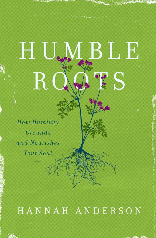 Humble Roots: How Humility Grounds and Nourishes Your Soul - 9184