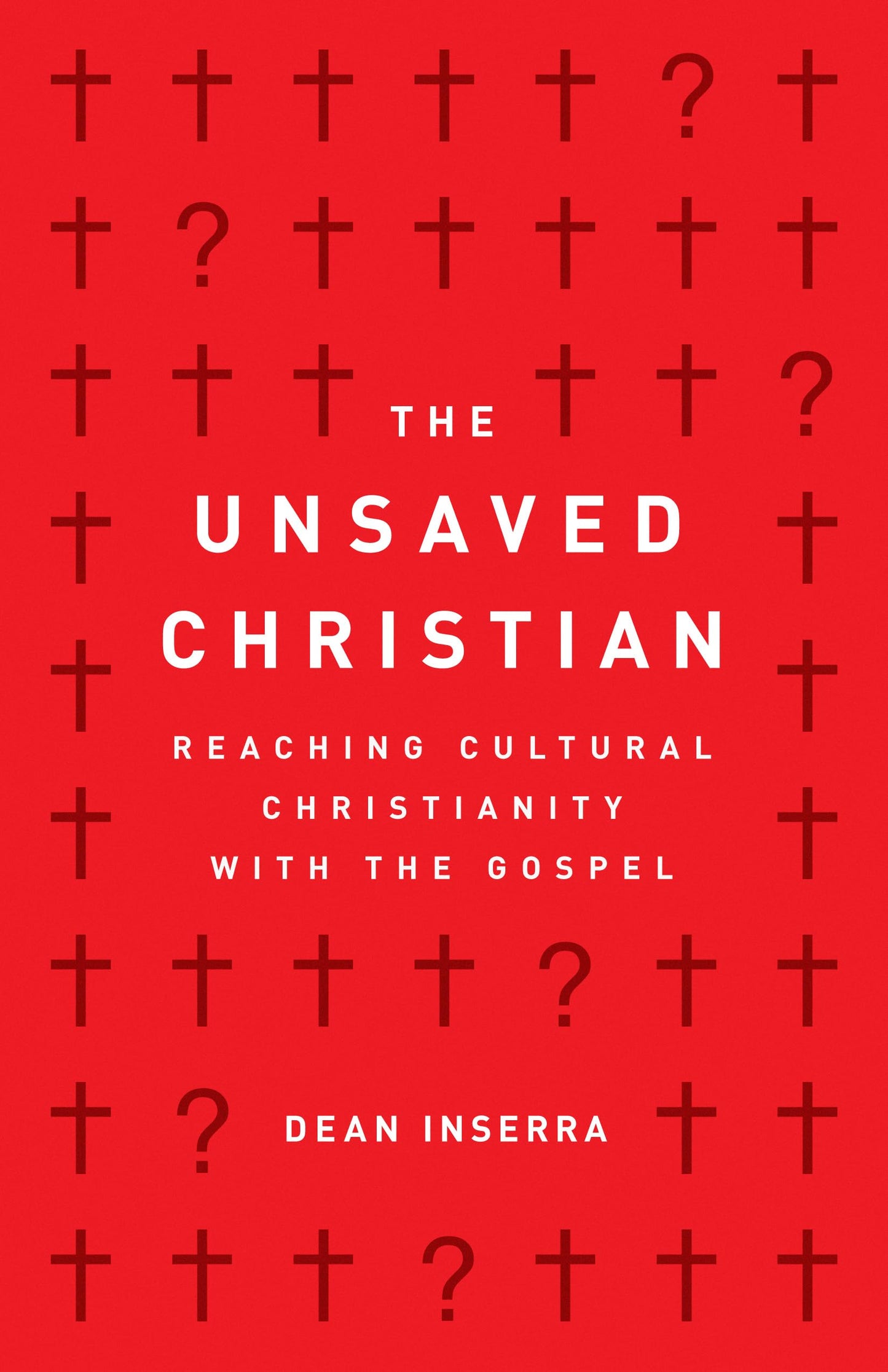 The Unsaved Christian: Reaching Cultural Christianity with the Gospel - 4753