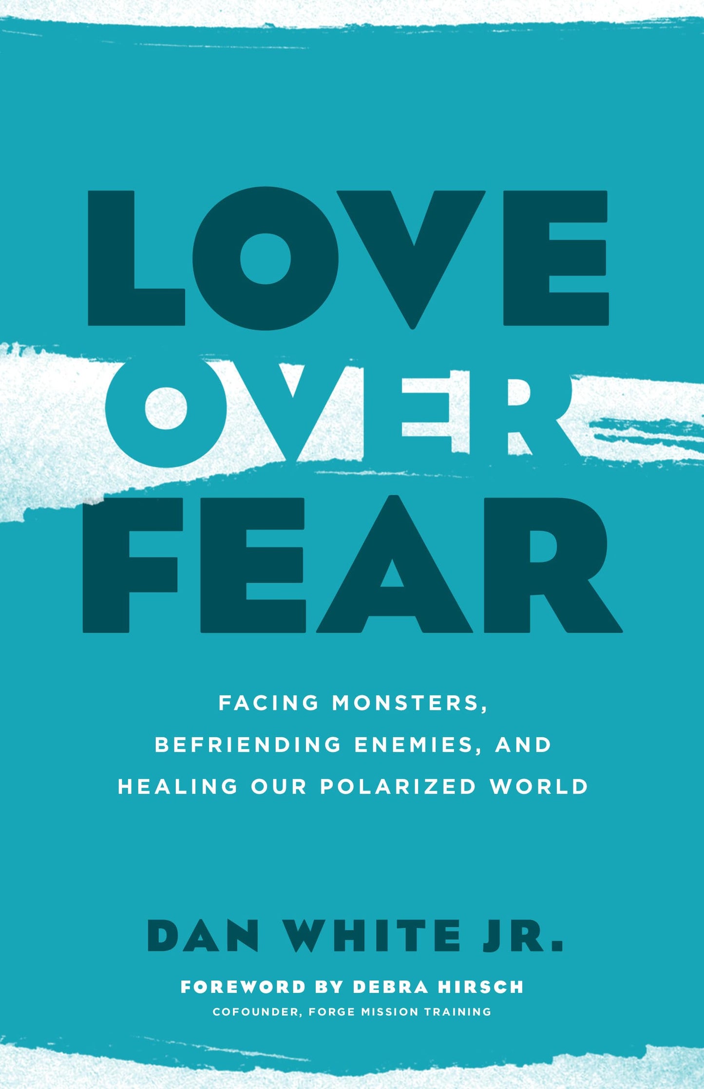 Love over Fear: Facing Monsters, Befriending Enemies, and Healing Our Polarized World