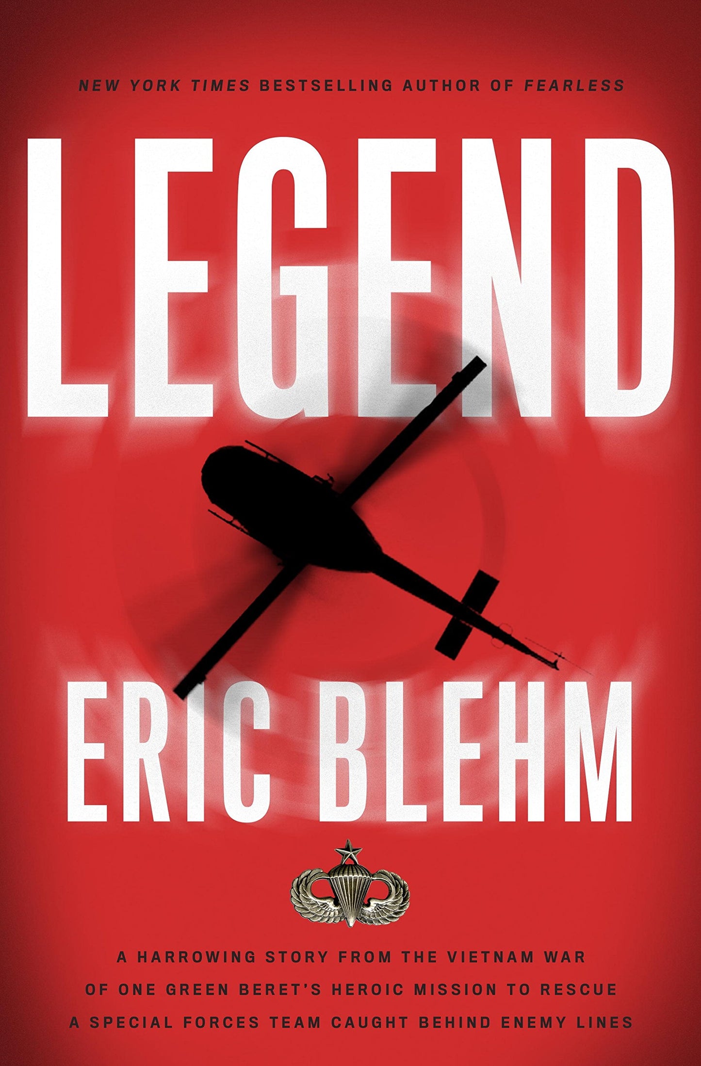 Legend: The Incredible Story of Green Beret Sergeant Roy Benavidez's Heroic Mission to Rescue a Special Forces Team Caught Behind Enemy Lines - 7853