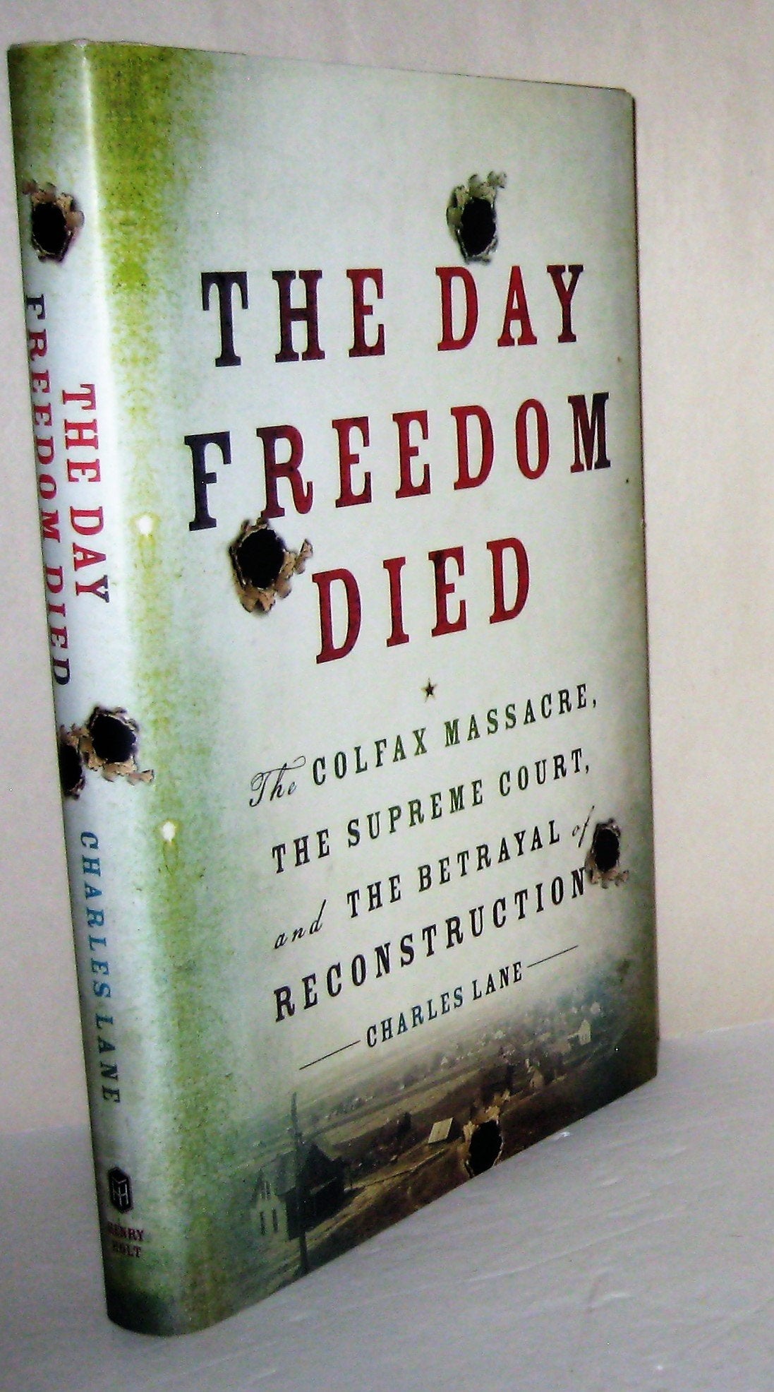 The Day Freedom Died: The Colfax Massacre, the Supreme Court, and the Betrayal of Reconstruction - 1794
