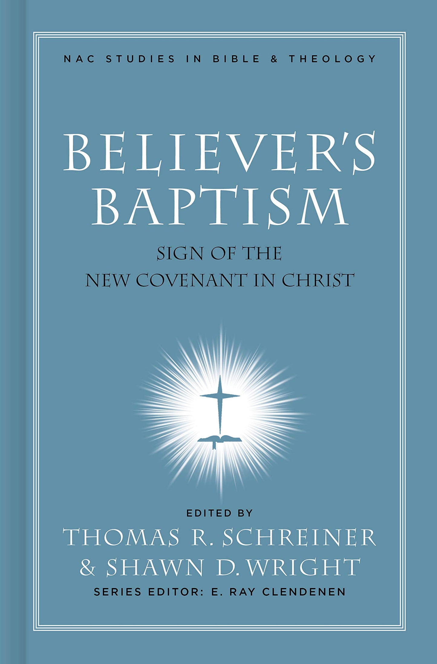 Believer's Baptism: Sign of the New Covenant in Christ (New American Commentary Studies in Bible and Theology) - 9455