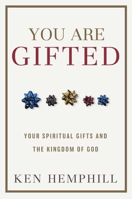 You Are Gifted: Your Spiritual Gifts and the Kingdom of God