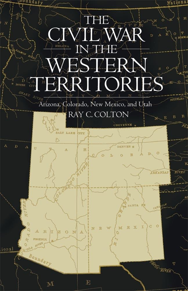 The Civil War in the Western Territories: Arizona, Colorado, New Mexico, and Utah - 4736