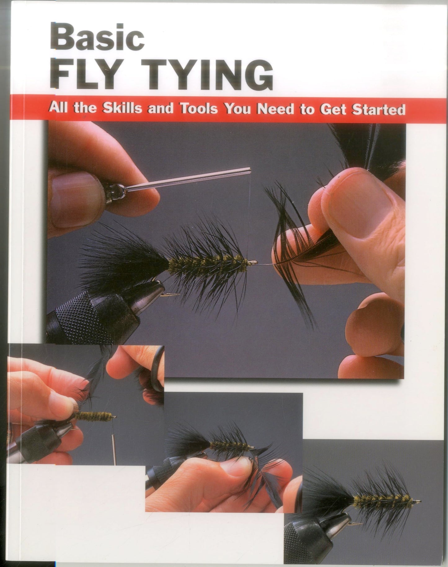 Basic Fly Tying: All the Skills and Tools You Need to Get Started (How To Basics)