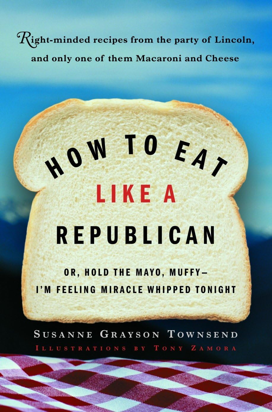 How to Eat Like a Republican: Or, Hold the Mayo, Muffy--I'm Feeling Miracle Whipped Tonight - 4292