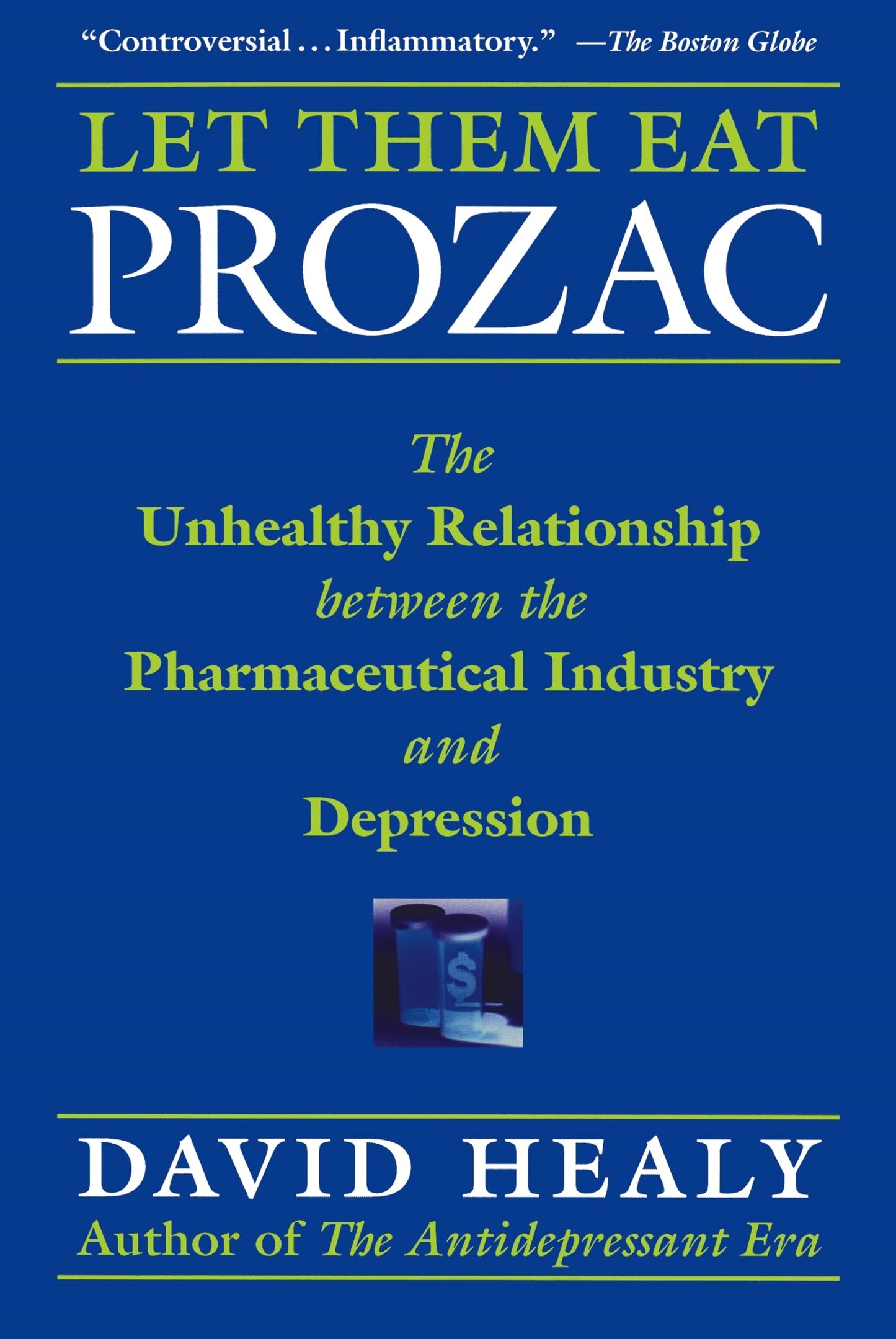 Let Them Eat Prozac: The Unhealthy Relationship Between the Pharmaceutical Industry and Depression (Medicine, Culture, and History) - 2101