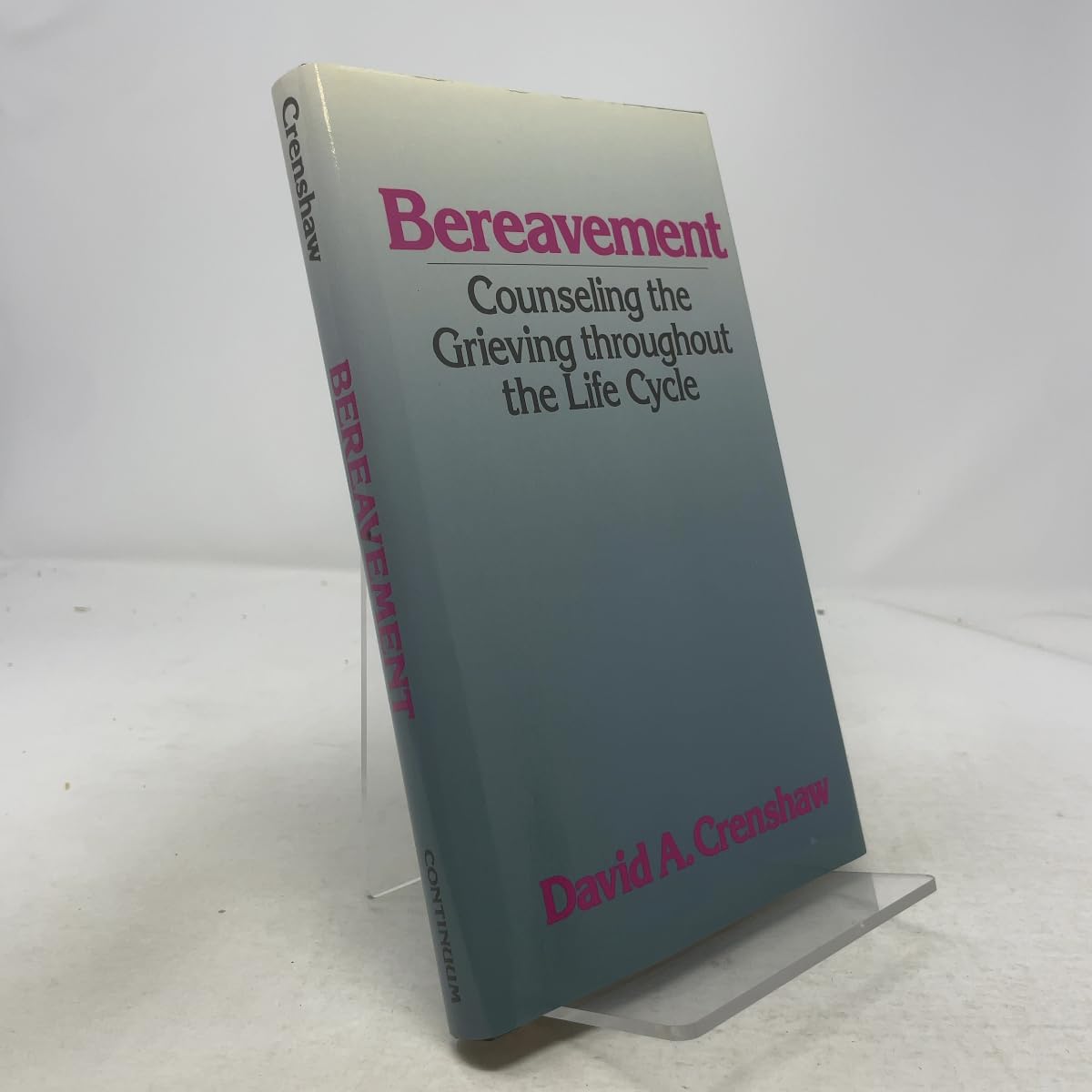Bereavement: Counseling the Grieving Throughout the Life Cycle (Continuum Counseling Series)