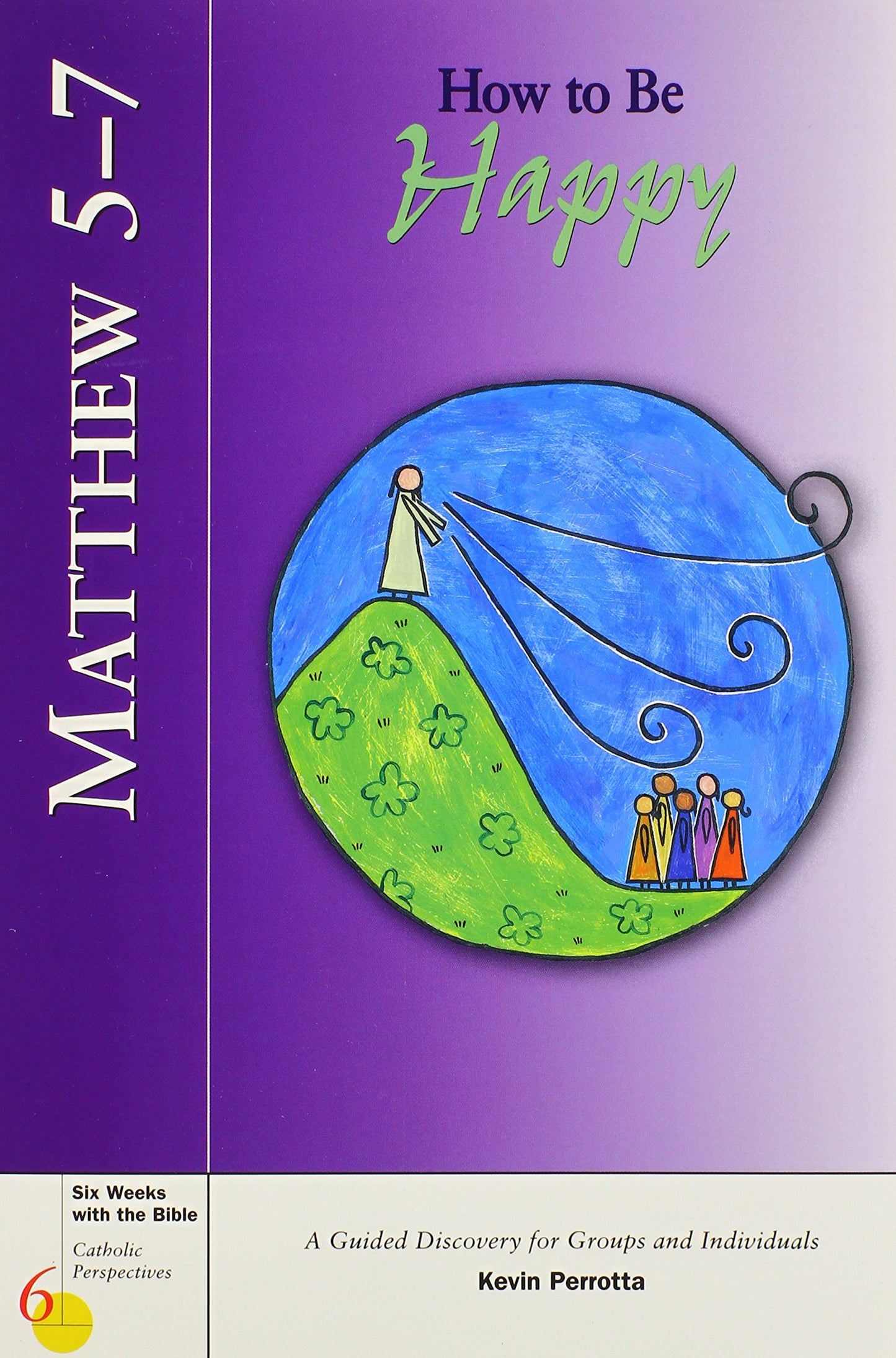 Matthew 5-7: How to Be Happy (Six Weeks with the Bible)