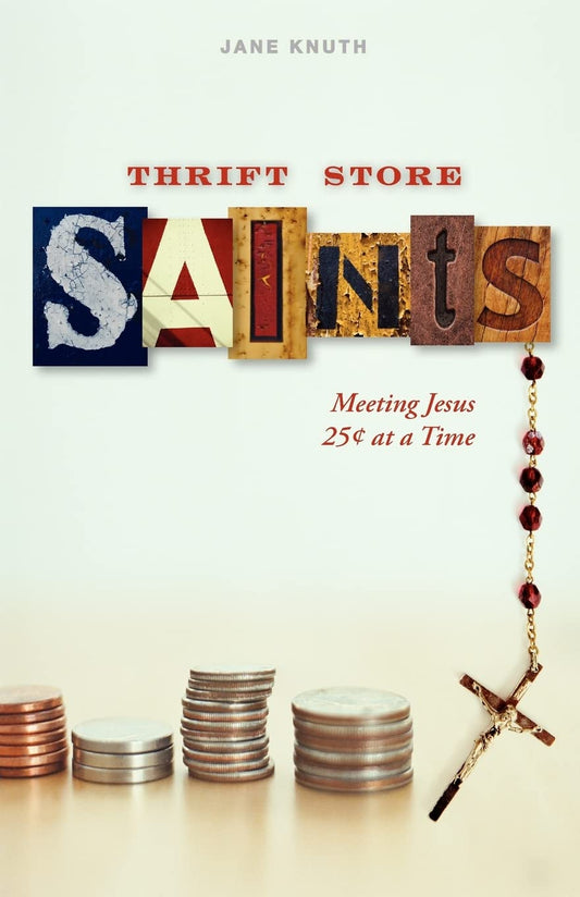 Thrift Store Saints: Meeting Jesus 25 Cents at a Time - 5339