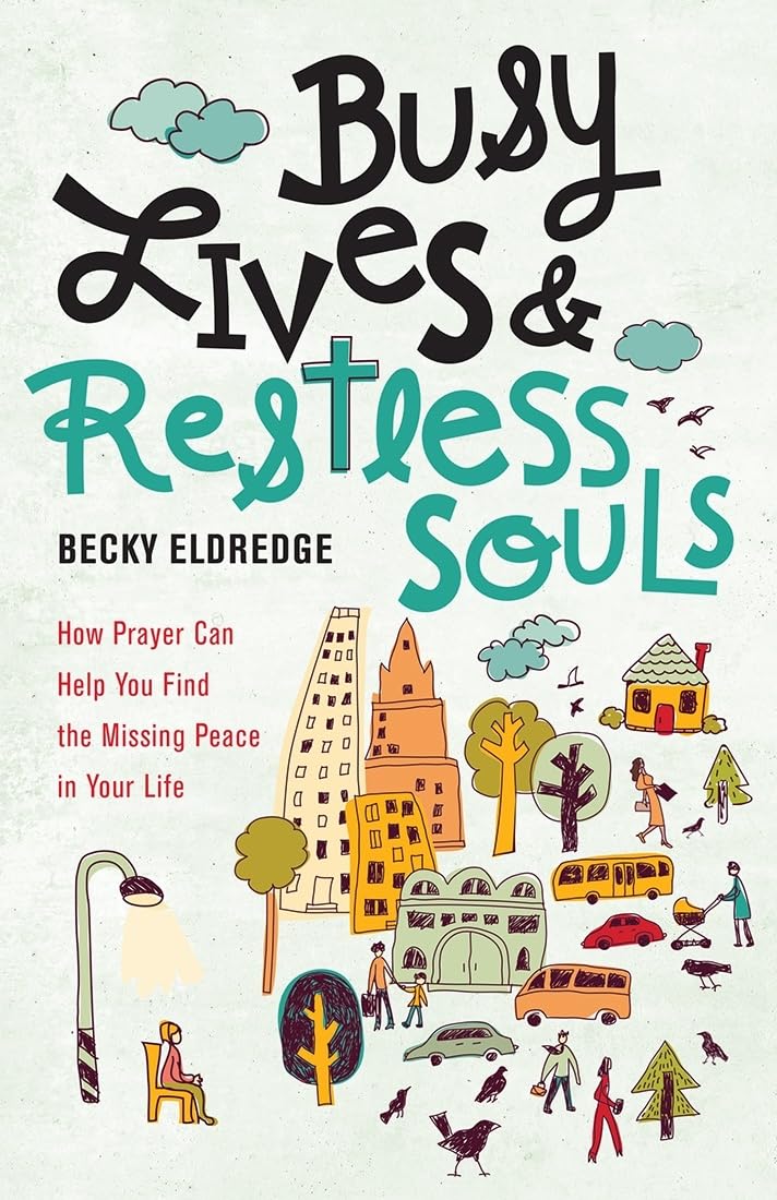 Busy Lives and Restless Souls: How Prayer Can Help You Find the Missing Peace in Your Life - 6233
