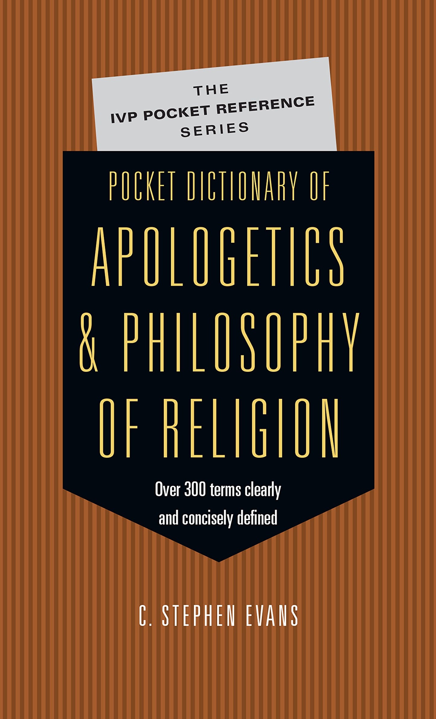 Pocket Dictionary of Apologetics & Philosophy of Religion: 300 Terms Thinkers Clearly Concisely Defined (The IVP Pocket Reference Series) - 112