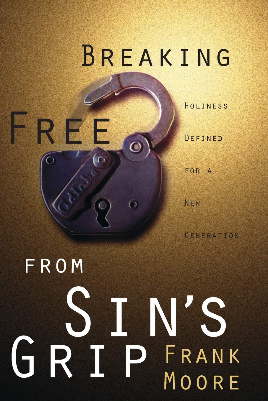 Breaking Free from Sin's Grip: Holiness Defined for a New Generation - 6808