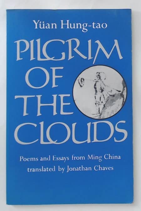 Pilgrim of the Clouds: Poems and Essays from Ming China by Yuan Hung-Tao and His Brothers