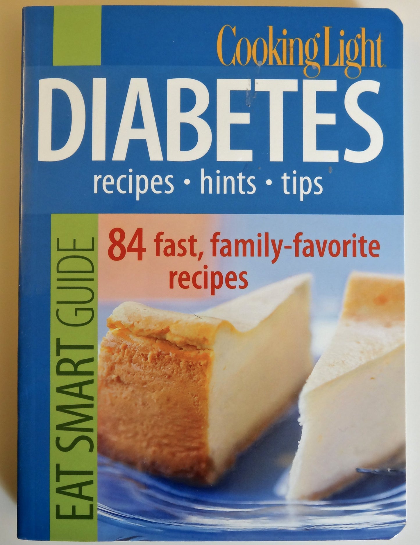 Cooking Light Eat Smart Guide: Diabetes- Recipes, Hints, Tips: 84 Fast, Family-Favorite Recipes - 6977