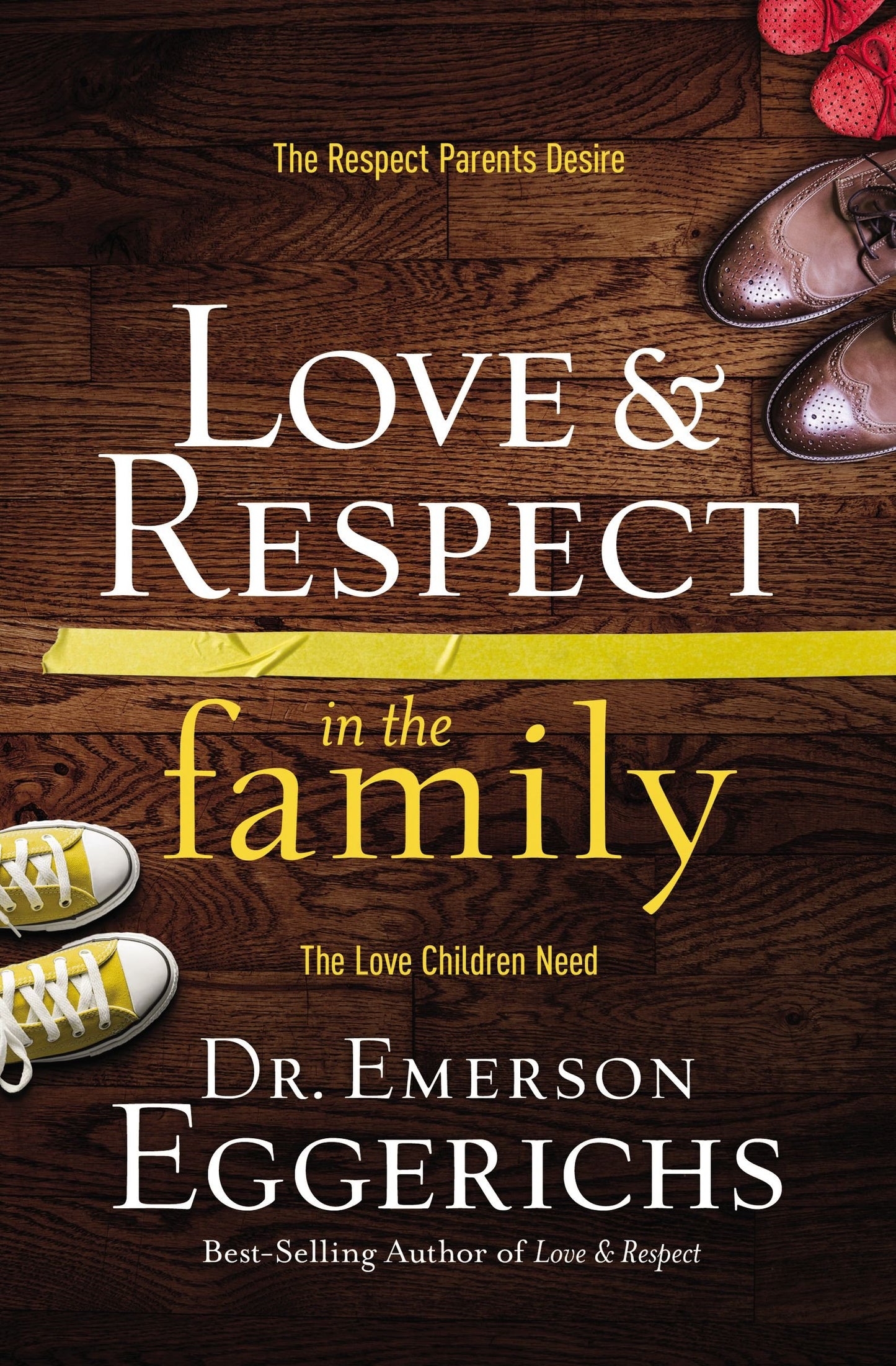 Love and Respect in the Family: The Respect Parents Desire, the Love Children Need