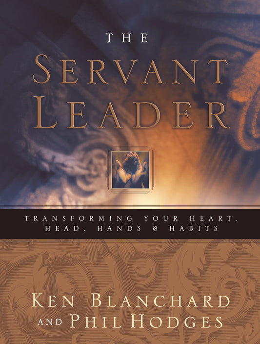 Servant Leader: Transforming Your Heart, Head, Hands and Habits - 4598