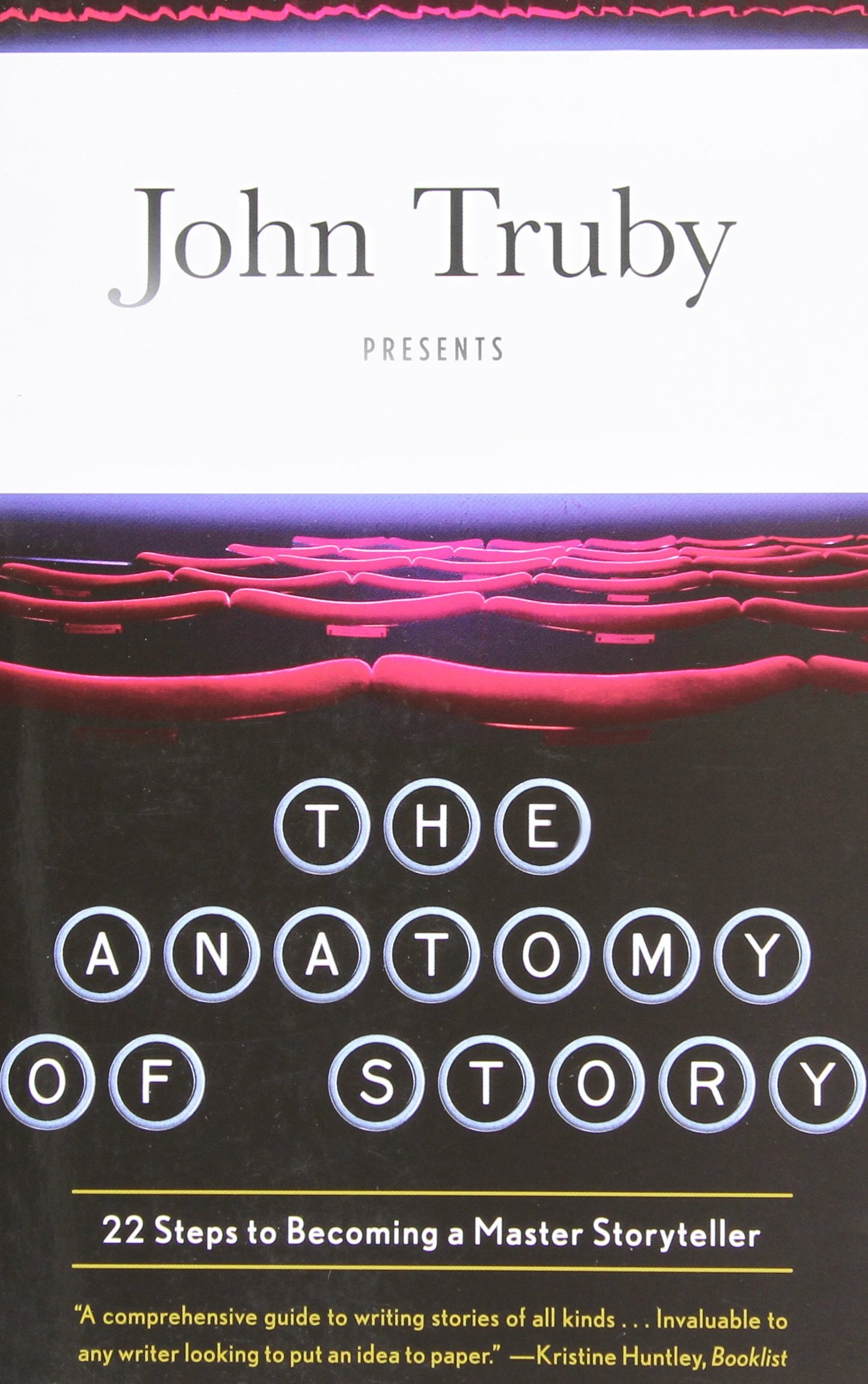 The Anatomy of Story: 22 Steps to Becoming a Master Storyteller