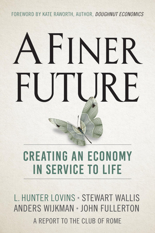 A Finer Future: Creating an Economy in Service to Life - 8138