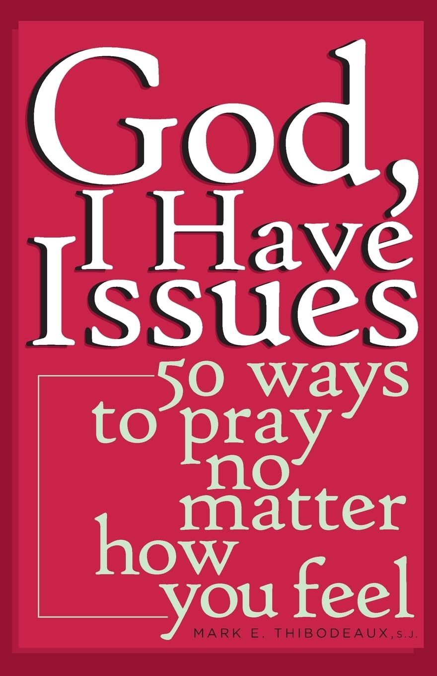God, I Have Issues: 50 Ways to Pray No Matter How You Feel - 3920