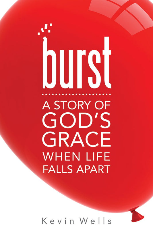 Burst: A Story of God's Grace When Life Falls Apart - 9195