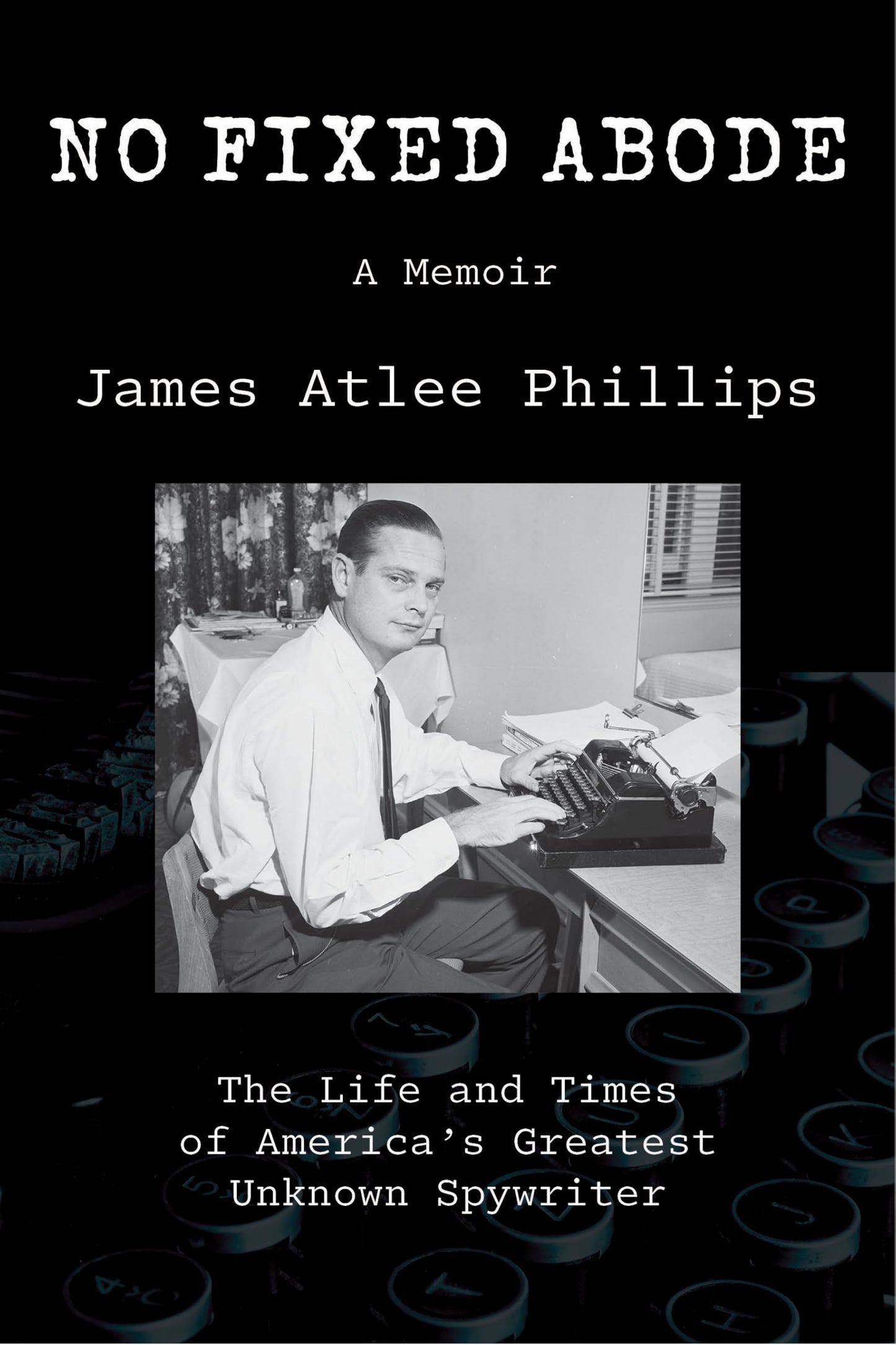 No Fixed Abode: The Life and Times of America’s Greatest Unknown Spywriter