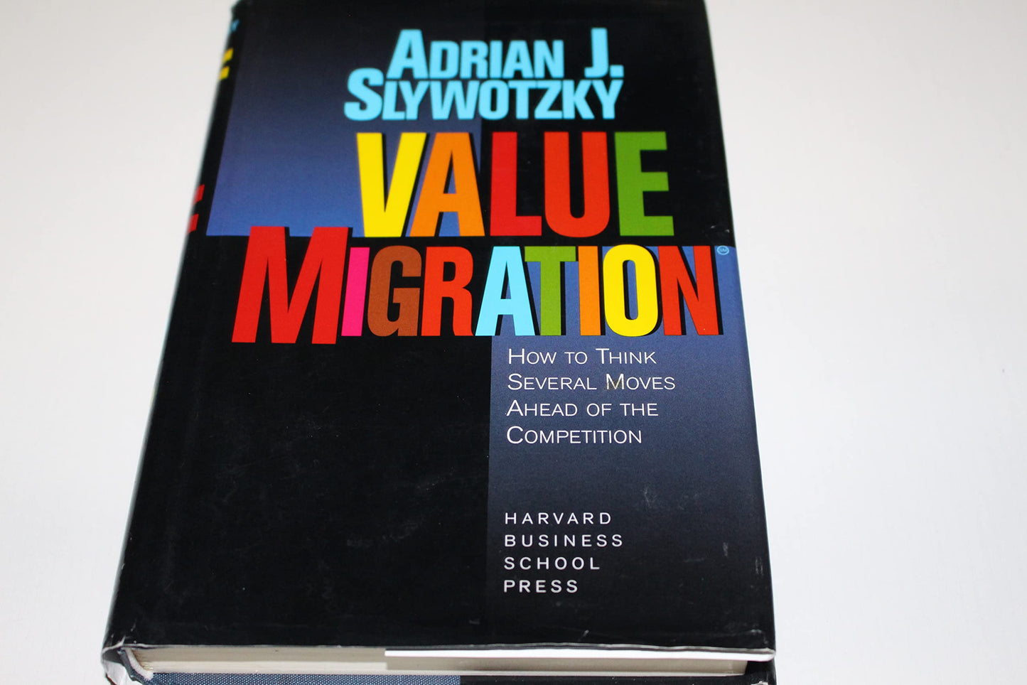 Value Migration: How to Think Several Moves Ahead of the Competition (Management of Innovation and Change) - 238