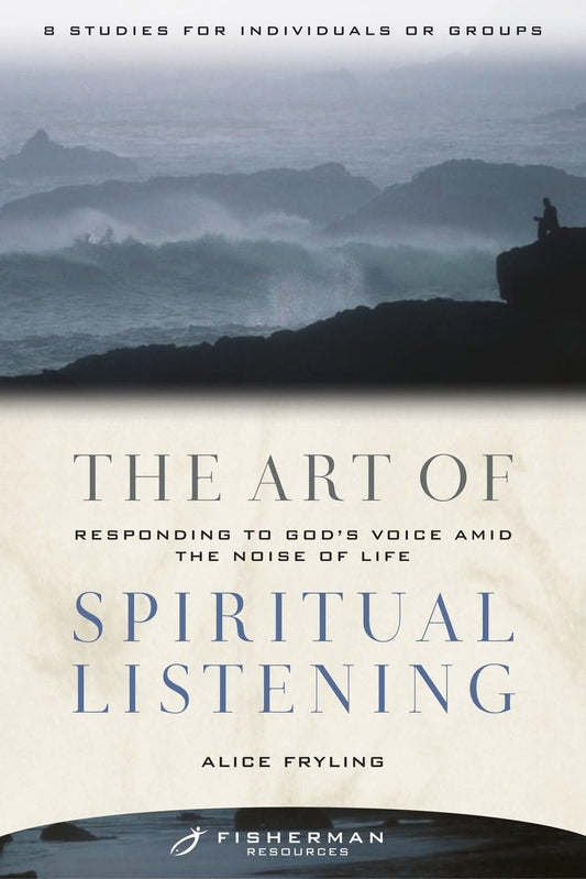 The Art of Spiritual Listening: Responding to God's Voice Amid the Noise of Life (Fisherman Resources Series) - 1617